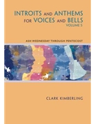 Introits and Anthems for Voices and Bells - Volume 5