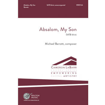 Absalom My Son by Barrett Michael for SATB divisi a cappella (2 SAmuel 18:33)