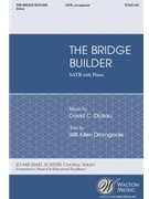 Bridge Builder by Dickau David Will Allen Dromgoole for SATB and Piano