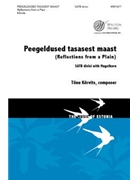 Peegeldused tasasest maast - Reflections from a Plain by Korvits Tonu with Flugelhorn for SATBdiv/Fl