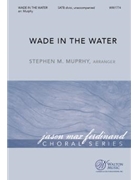 Wade in the Water by - Murphy Stephen M - for SATB divisi a cappella (Trad Spiritual)
