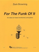 For the Funk of It - tuba (or bass trombone) and piano - score and part by Browning Zack for