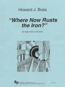 Where Now Rusts the Iron? - high voice (soprano or tenor) and piano - score and part by Buss Howard for