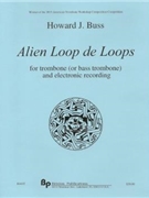 Alien Loop de Loops - trombone (or bass trombone) and electronic recording - solo part and CD by Buss Howard for