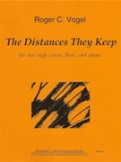 Distances They Keep The - 2 high voices (sopranos or tenors) flute and piano - score and parts by Vogel Roger C for