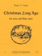 Christmas Long Ago - voice and flute choir - score and parts by Vogel Roger C for