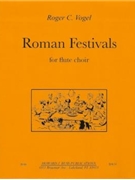 Roman Festivals - flute choir - score and parts by Vogel Roger C for