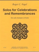 Solos for Celebrations and Remembrances - trumpet or horn solo - solo part by Vogel Roger C for