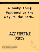 Funky Thing Happened On The Way To The by Hirsch Rick - Rick Hirsch - for Jazz Ensemble
