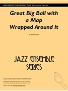 Great Big Ball With A Map Wrapped Around by Hirsch Rick - Rick Hirsch - for Jazz Ensemble