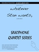 whatever Stan wants by Hirsch Rick - Rick Hirsch - for Saxophone Quartet