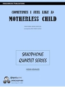 (Sometimes I Feel Like a) Motherless Child by Negro Spiritual - Hirsch Rick - for Saxophone Quartet