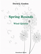 Spring Rounds by David J. Gordon: Woodwind Quintet by Gordon David J for