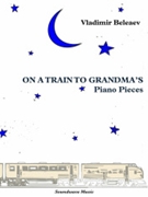 On A Train To Grandma's (Piano Pieces) by Vladimir Beleaev by Beleaev Vladimir for