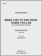 Here I Sit in the Deep Dark Cellar by Fischer - Beyrent - for Brass Quintet