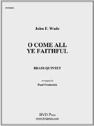 O Come All Ye Faithful by Wade - Frederick - for Brass Quintet