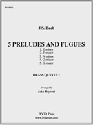5 Preludes and Fugues by Bach Johann Sebastian - Beyrent - for Brass Quintet