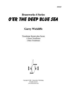 O’er the Deep Blue Sea by Wickliffe for Tbn. Sextet