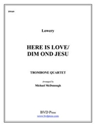 Here is Love/Dim ond Jesu by Lowery - McDonough Michael - for Tbn. Quartet