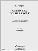 Under the Double Eagle March by Wagner Josef Franz - Lovrien David - for Sax (SATB)