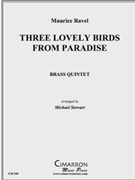 Three Lovely Birds from Paradise by Ravel Maurice - Stewart Michael - for Brass Quintet