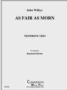As Fair As Morn by Wilbye John - Horton Raymond - for Trombone Trio