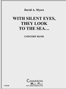With Silent Eyes...Look to the Sea by Myers David for Concert Band