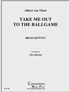 Take Me Out to the Ballgame by Tilzer Albert von - Jameson Tim - for Brass Quintet