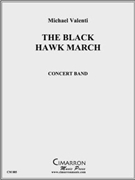 Black Hawk March The by Valenti Michael for Concert Band