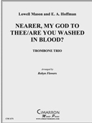 Nearer My God to Thee/Are You Washed in the Blood? by Mason and Hoffman - Flowers Robyn - for Trombone Trio