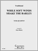 While Soft Winds Shake the Barley by Traditional - Buttery Gary - for Tuba / Euphonium Quartet