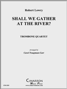 Shall We Gather at the River? by Lowry Robert - Traupmann-Carr Caro - for Tbn. Quartet