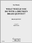 What Would You Do With A Drunken Brass Quintet? by Sea Shanty - Terrett Keith - for Brass Quintet