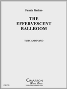 Effervescent Ballroom The by Gulino Frank for Tuba Solo