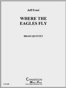 Where the Eagles Fly by Frost Jeff for Brass Quintet