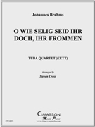 O Wie Selig Seid Ihr Doch Ihr Frommen by Brahms Johannes - Cross Steven - for Tuba / Euphonium Quartet