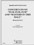 Concertato on Fum Fum Fum and Masters in this Hall by Spanish and French C - Traupmann-Carr Caro - for Brass Quintet