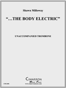 "...the Body Electric" by Milloway Shawn for Tbn. Solo