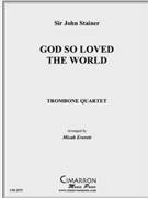 God So Loved the World by Stainer Sir John - Everett Micah - for Tbn. Quartet