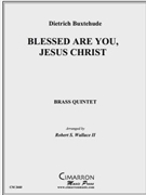 Blessed Are You Jesus Christ by Buxtehude Dietrich - Wallace Robert - for Brass Quintet