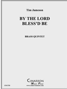 By the Lord Bless'd Be by Jameson Tim for Brass Quintet
