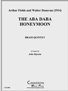 Aba Daba Honeymoon The by Fields and Donovan - Beyrent John - for Brass Quintet