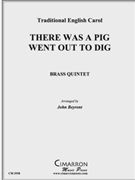 There Was a Pig Went Out to Dig by Traditional English - Beyrent John - for Brass Quintet