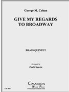 Give My Regards to Broadway by Cohan George M - Chauvin Paul - for Brass Quintet