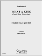 What a King by Traditional - Chauvin Paul - for DblBrass Quintet