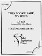 Thus Do You Fare My Jesus by Bach Johann Sebastian - Martin John - for Tuba Ens.