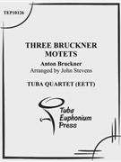 Three Bruckner Motets by Bruckner Anton - Stevens John - for Tuba / Euphonium Quartet