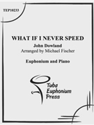 What if I Never Speed by Dowland John - Fischer Michael - for EuphoniumSolo