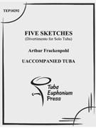 Five Sketches for Solo Tuba by Frackenpohl Arthur for Tuba Solo