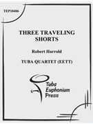 Three Traveling Shorts by Harrold Robert for Tuba / Euphonium Quartet